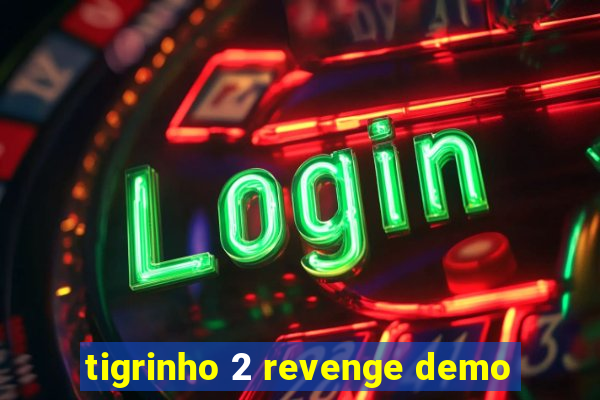 tigrinho 2 revenge demo